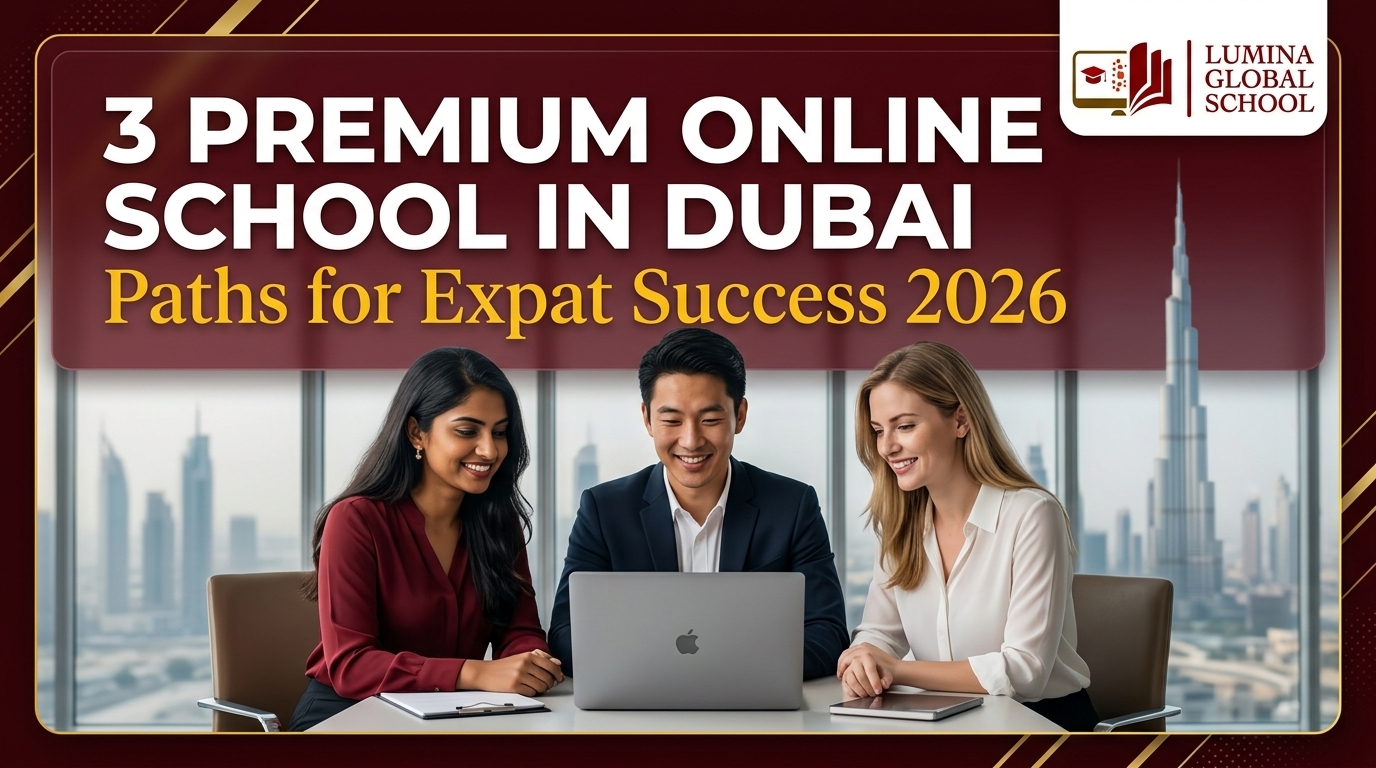 3 Premium Online School in Dubai Paths for Expat Success 2026